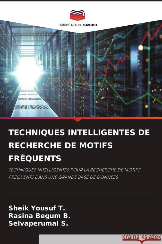 TECHNIQUES INTELLIGENTES DE RECHERCHE DE MOTIFS FRÉQUENTS T., Sheik Yousuf, B., Rasina Begum, S., Selvaperumal 9786206340560