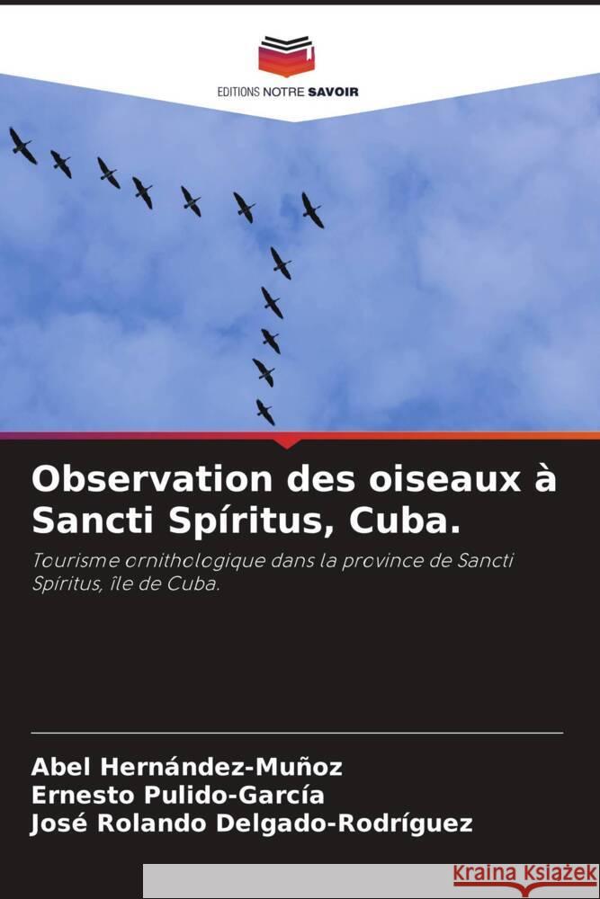 Observation des oiseaux à Sancti Spíritus, Cuba. Hernández-Muñoz, Abel, Pulido-García, Ernesto, Delgado-Rodríguez, José Rolando 9786206341093