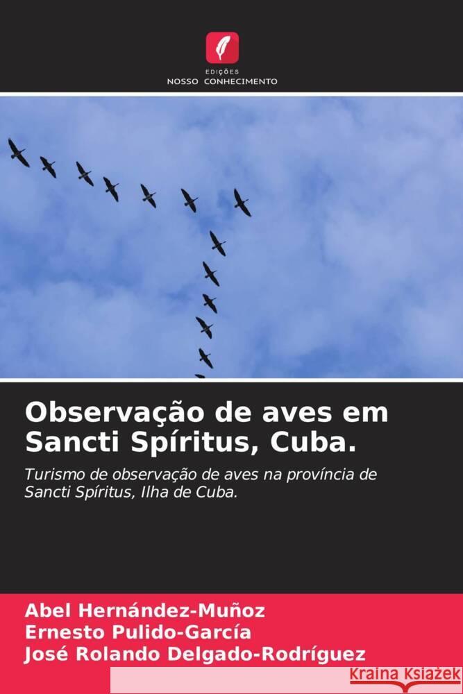 Observação de aves em Sancti Spíritus, Cuba. Hernández-Muñoz, Abel, Pulido-García, Ernesto, Delgado-Rodríguez, José Rolando 9786206341116