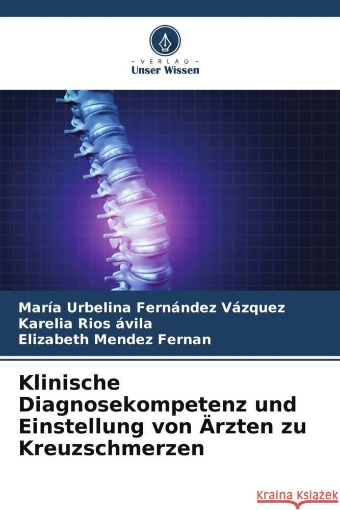 Klinische Diagnosekompetenz und Einstellung von Ärzten zu Kreuzschmerzen Fernández Vazquez, Maria Urbelina, Rios ávila, Karelia, Mendez Fernan, Elizabeth 9786206341147