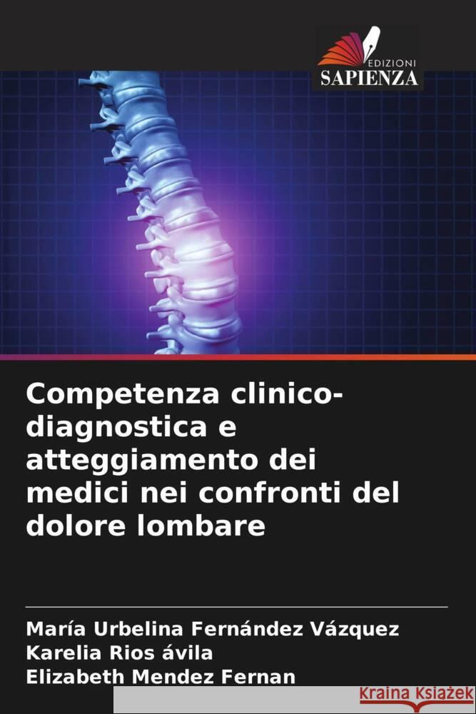 Competenza clinico-diagnostica e atteggiamento dei medici nei confronti del dolore lombare Fernández Vazquez, Maria Urbelina, Rios ávila, Karelia, Mendez Fernan, Elizabeth 9786206341192