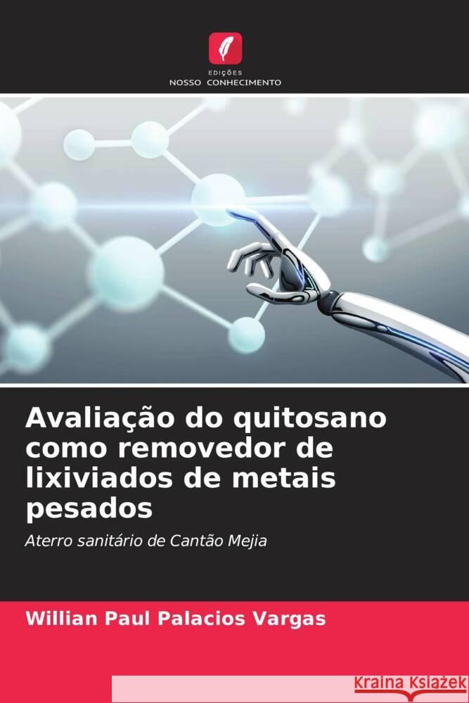 Avaliação do quitosano como removedor de lixiviados de metais pesados Palacios Vargas, Willian Paul 9786206341352