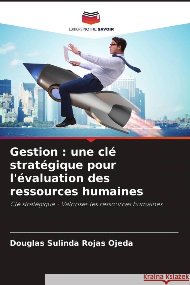 Gestion : une clé stratégique pour l'évaluation des ressources humaines Rojas Ojeda, Douglas Sulinda 9786206341536