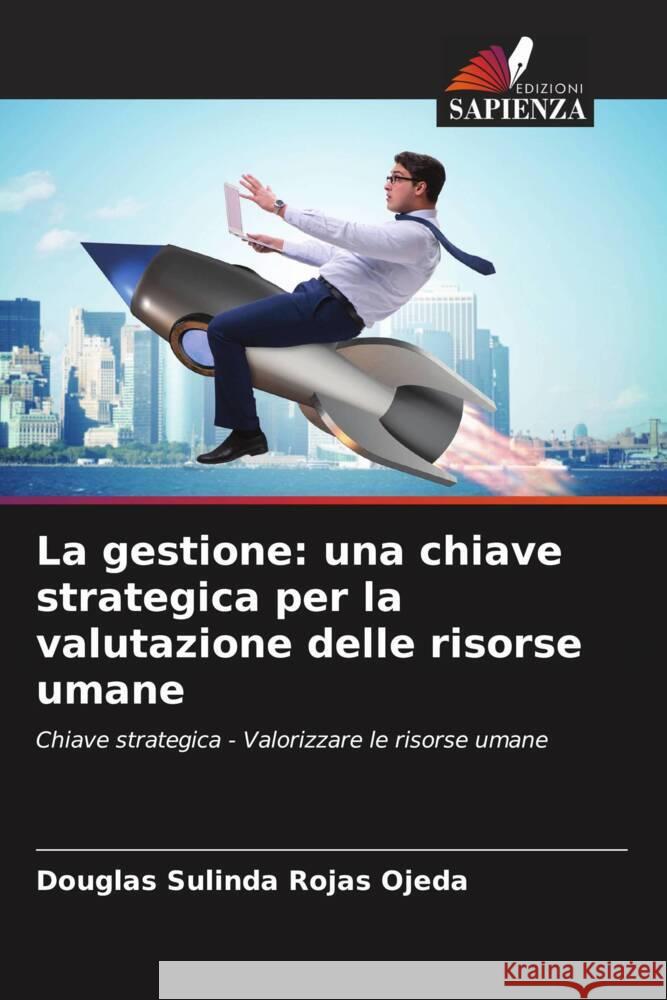 La gestione: una chiave strategica per la valutazione delle risorse umane Rojas Ojeda, Douglas Sulinda 9786206341543