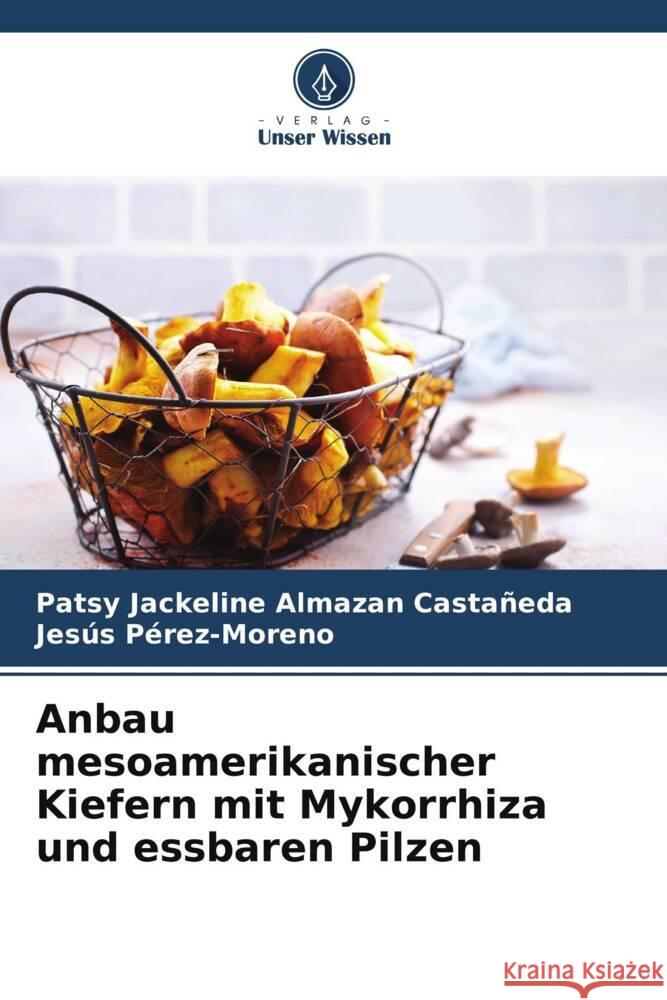 Anbau mesoamerikanischer Kiefern mit Mykorrhiza und essbaren Pilzen Almazan Castañeda, Patsy Jackeline, Pérez-Moreno, Jesús 9786206341635