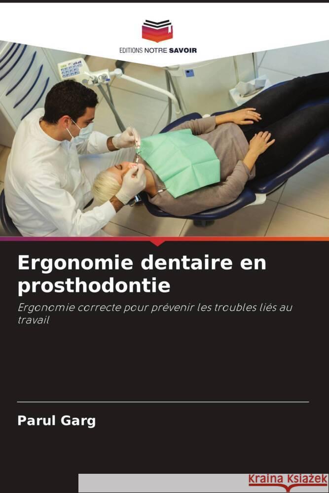 Ergonomie dentaire en prosthodontie Garg, Parul 9786206341789