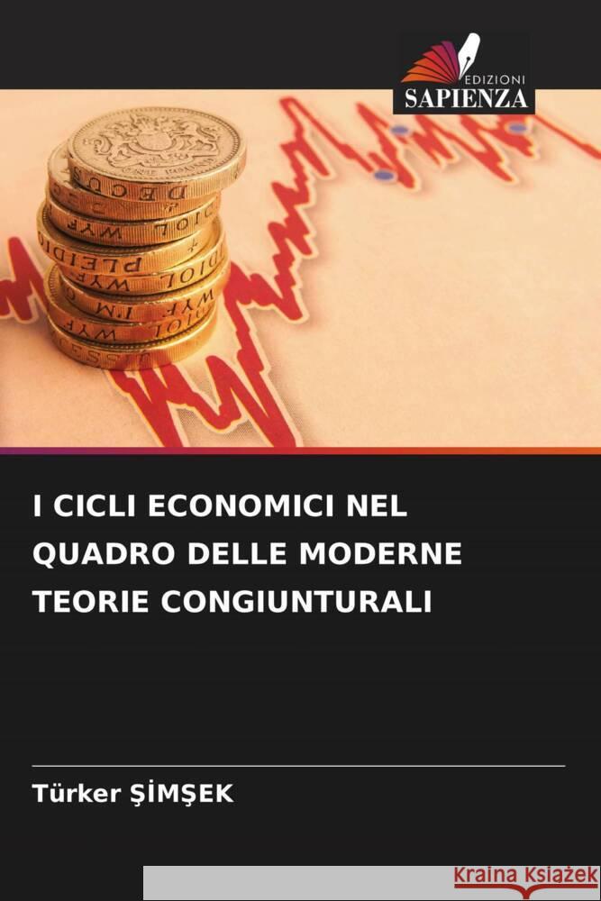 I CICLI ECONOMICI NEL QUADRO DELLE MODERNE TEORIE CONGIUNTURALI SIMSEK, Türker 9786206341833