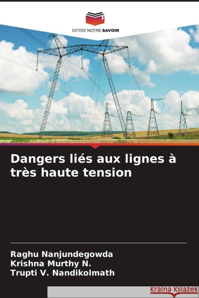 Dangers liés aux lignes à très haute tension Nanjundegowda, Raghu, Murthy N., Krishna, Nandikolmath, Trupti V. 9786206342359