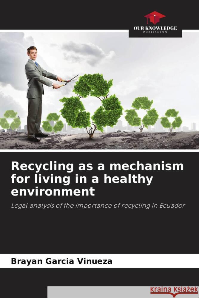 Recycling as a mechanism for living in a healthy environment García Vinueza, Brayan 9786206342571