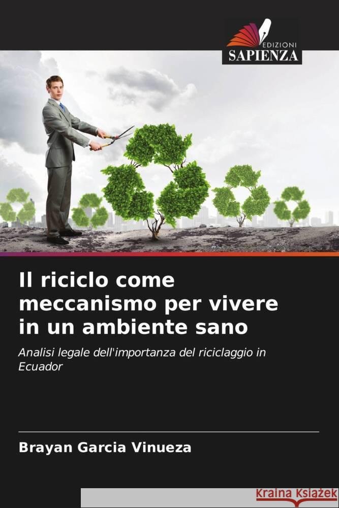 Il riciclo come meccanismo per vivere in un ambiente sano García Vinueza, Brayan 9786206342670