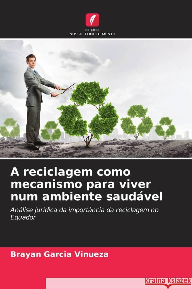 A reciclagem como mecanismo para viver num ambiente saudável García Vinueza, Brayan 9786206342717