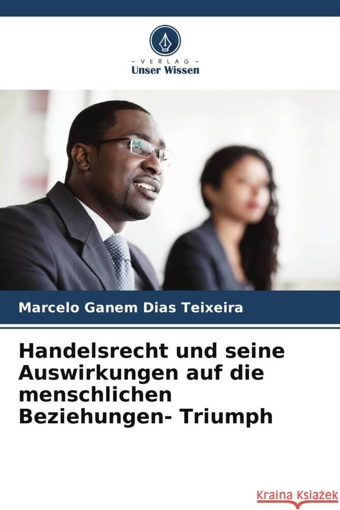 Handelsrecht und seine Auswirkungen auf die menschlichen Beziehungen- Triumph Ganem Dias Teixeira, Marcelo 9786206342793