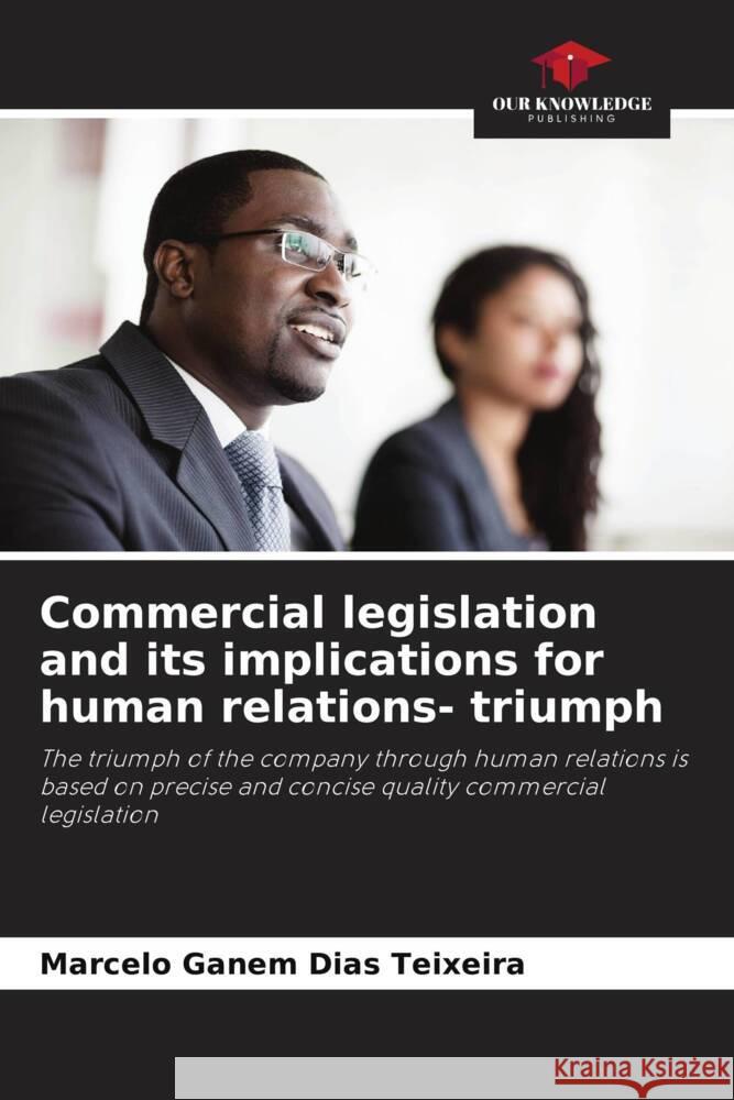 Commercial legislation and its implications for human relations- triumph Ganem Dias Teixeira, Marcelo 9786206342809