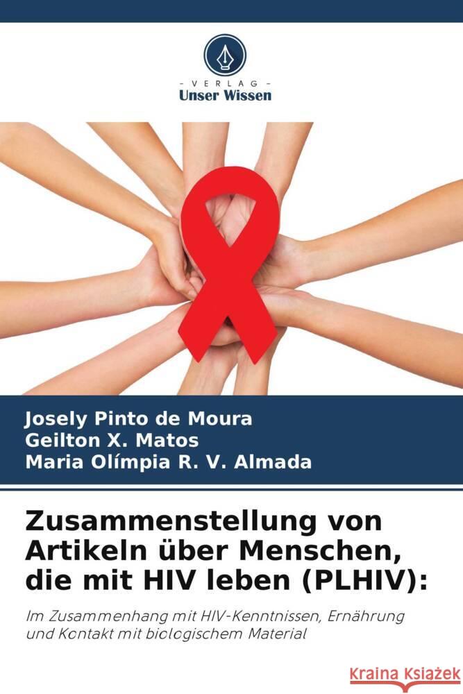 Zusammenstellung von Artikeln über Menschen, die mit HIV leben (PLHIV): Pinto de Moura, Josely, X. Matos, Geilton, R. V. Almada, Maria Olímpia 9786206343127