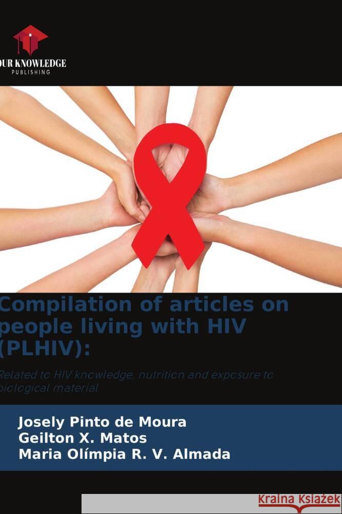 Compilation of articles on people living with HIV (PLHIV): Pinto de Moura, Josely, X. Matos, Geilton, R. V. Almada, Maria Olímpia 9786206343134