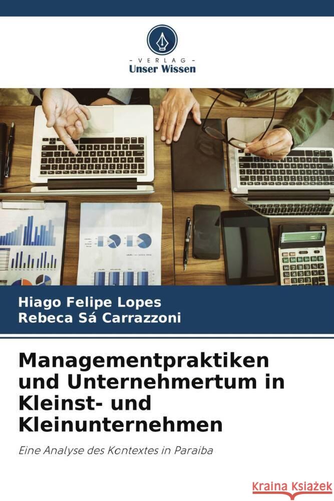 Managementpraktiken und Unternehmertum in Kleinst- und Kleinunternehmen Lopes, Hiago Felipe, Carrazzoni, Rebeca Sá 9786206343240