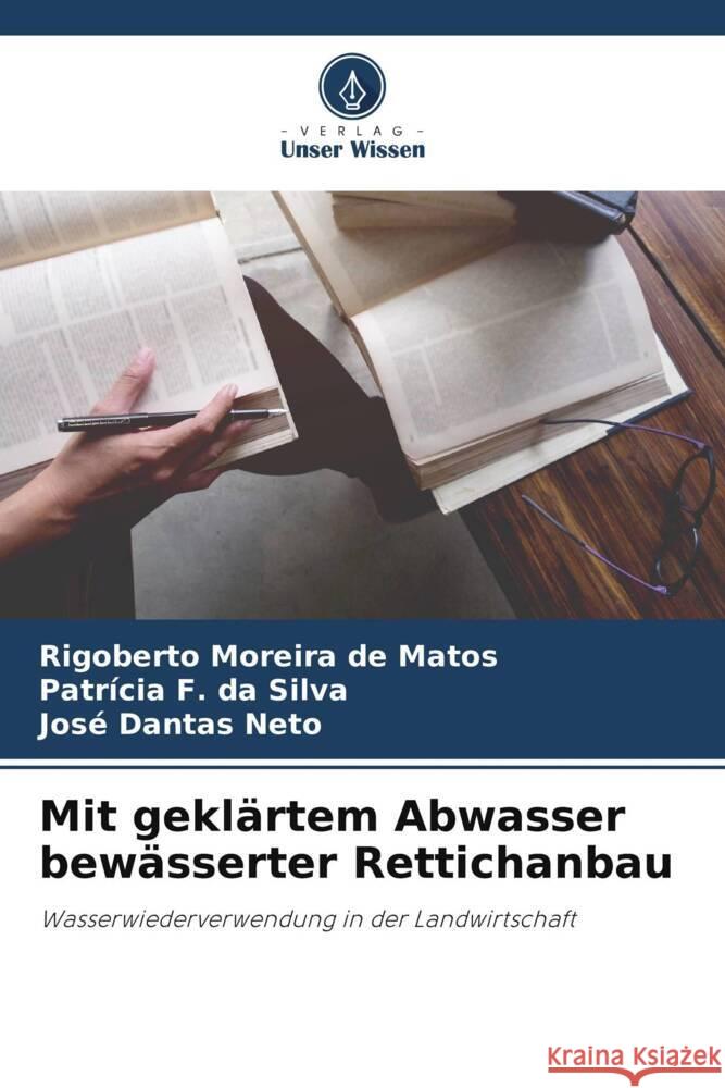 Mit geklärtem Abwasser bewässerter Rettichanbau Moreira de Matos, Rigoberto, F. da Silva, Patrícia, Dantas Neto, José 9786206343363