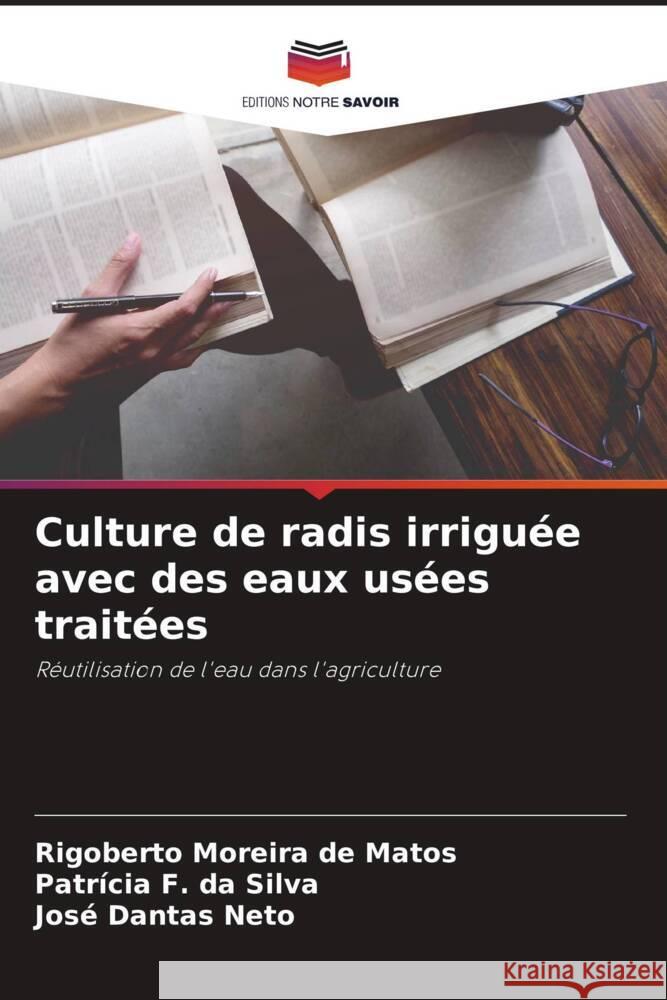 Culture de radis irriguée avec des eaux usées traitées Moreira de Matos, Rigoberto, F. da Silva, Patrícia, Dantas Neto, José 9786206343394