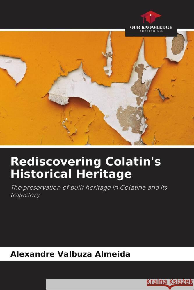 Rediscovering Colatin's Historical Heritage Valbuza Almeida, Alexandre 9786206343493