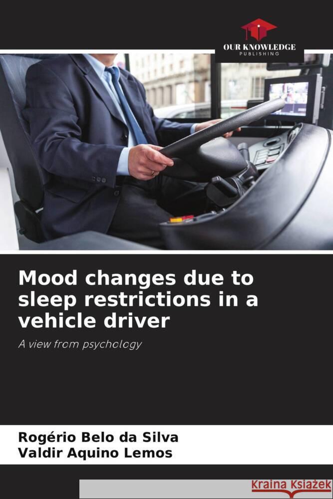 Mood changes due to sleep restrictions in a vehicle driver Belo da Silva, Rogério, Aquino Lemos, Valdir 9786206343677