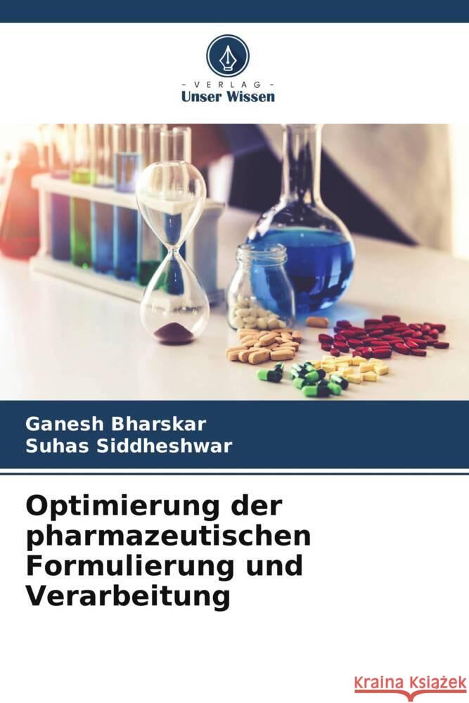 Optimierung der pharmazeutischen Formulierung und Verarbeitung Bharskar, Ganesh, Siddheshwar, Suhas 9786206343769