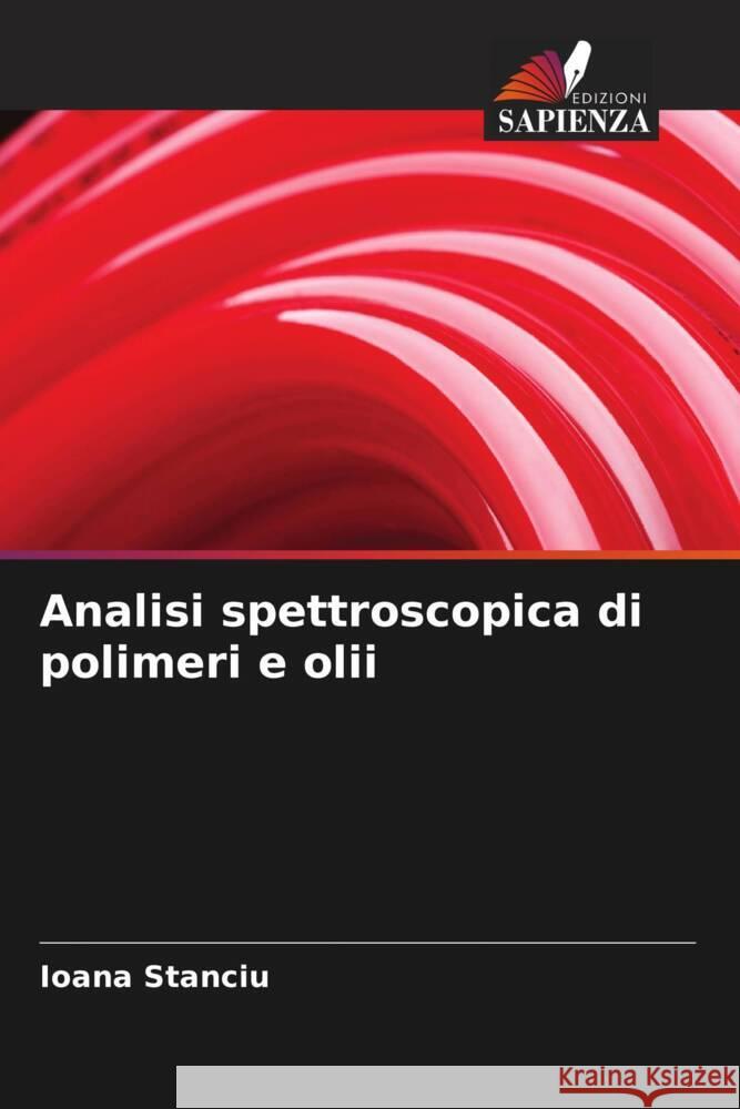 Analisi spettroscopica di polimeri e olii Stanciu, Ioana 9786206343998