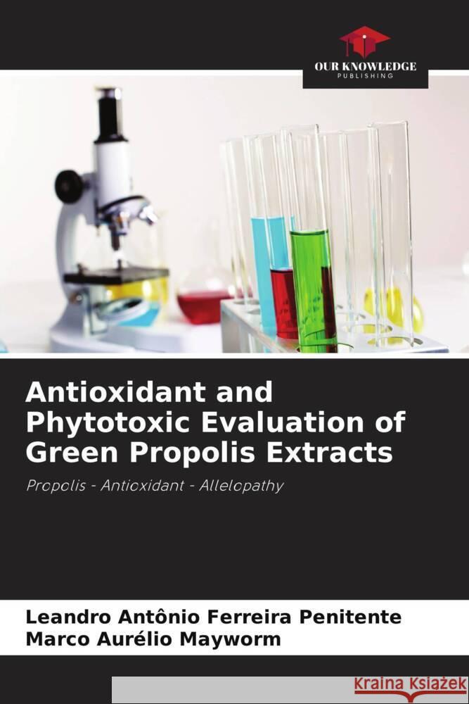 Antioxidant and Phytotoxic Evaluation of Green Propolis Extracts Ferreira Penitente, Leandro Antônio, Mayworm, Marco Aurélio 9786206344032