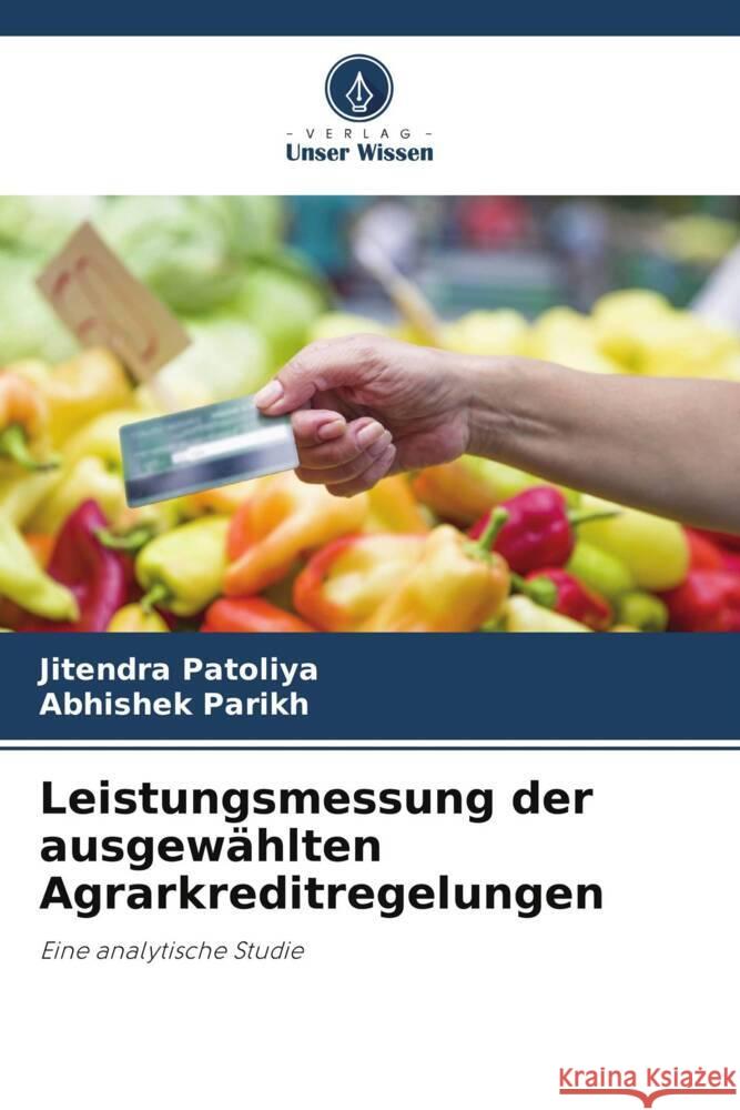 Leistungsmessung der ausgewählten Agrarkreditregelungen Patoliya, Jitendra, Parikh, Abhishek 9786206344254