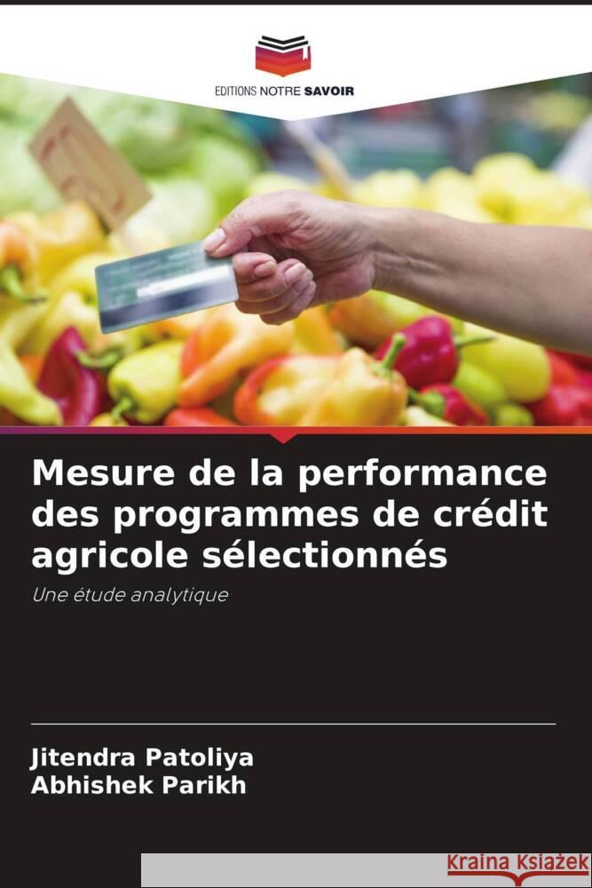 Mesure de la performance des programmes de crédit agricole sélectionnés Patoliya, Jitendra, Parikh, Abhishek 9786206344278