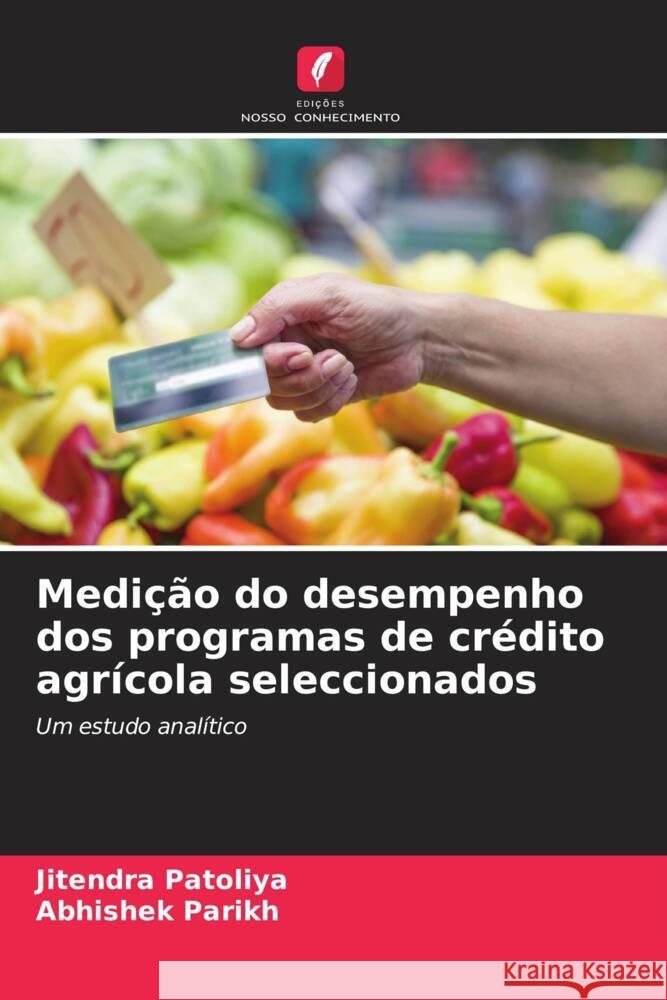 Medição do desempenho dos programas de crédito agrícola seleccionados Patoliya, Jitendra, Parikh, Abhishek 9786206344292