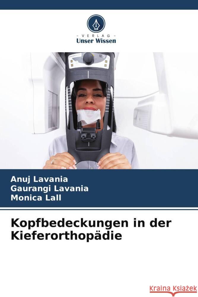 Kopfbedeckungen in der Kieferorthopädie LAVANIA, ANUJ, LAVANIA, GAURANGI, LALL, MONICA 9786206344827