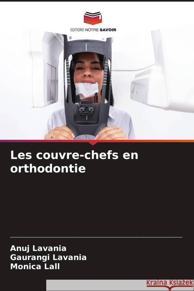 Les couvre-chefs en orthodontie LAVANIA, ANUJ, LAVANIA, GAURANGI, LALL, MONICA 9786206344841