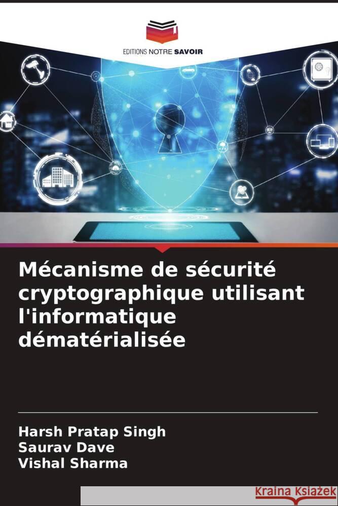 Mécanisme de sécurité cryptographique utilisant l'informatique dématérialisée Singh, Harsh Pratap, Dave, Saurav, Sharma, Vishal 9786206344988