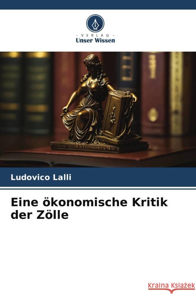 Eine ökonomische Kritik der Zölle Lalli, Ludovico 9786206345039