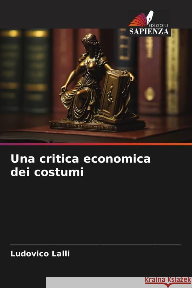 Una critica economica dei costumi Lalli, Ludovico 9786206345060 Edizioni Sapienza