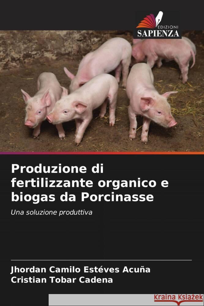 Produzione di fertilizzante organico e biogas da Porcinasse Estéves Acuña, Jhordan Camilo, Tobar Cadena, Cristian 9786206345091