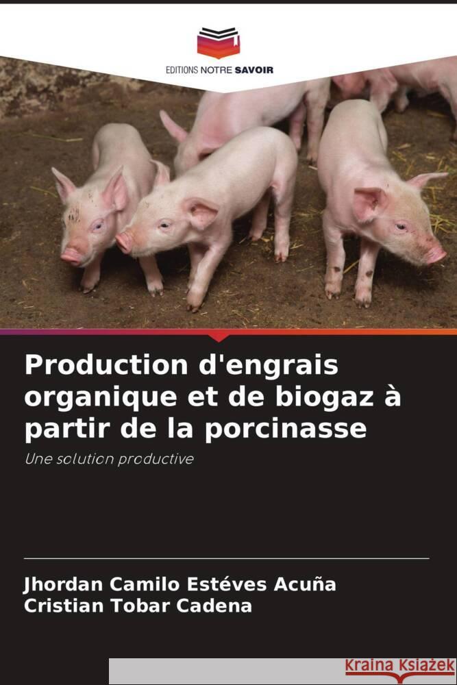 Production d'engrais organique et de biogaz à partir de la porcinasse Estéves Acuña, Jhordan Camilo, Tobar Cadena, Cristian 9786206345107