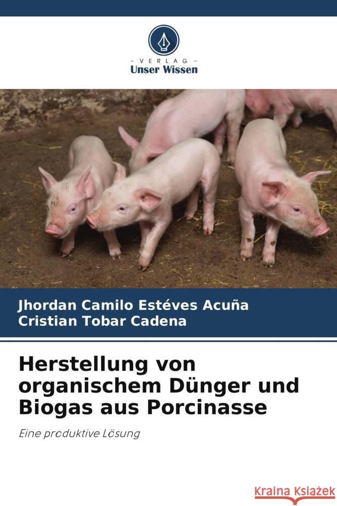 Herstellung von organischem Dünger und Biogas aus Porcinasse Estéves Acuña, Jhordan Camilo, Tobar Cadena, Cristian 9786206345145