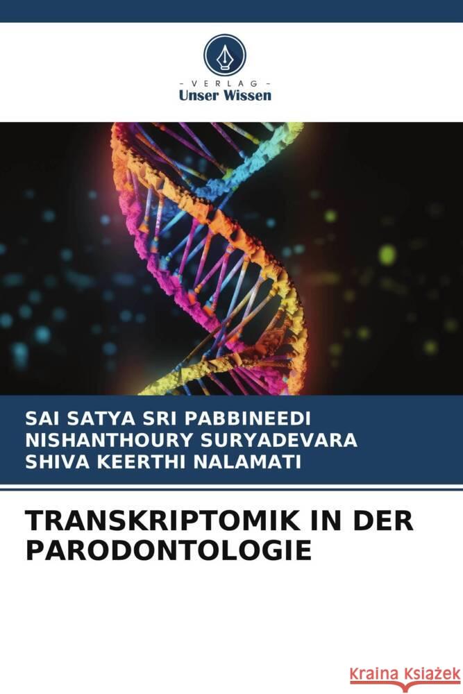 TRANSKRIPTOMIK IN DER PARODONTOLOGIE PABBINEEDI, SAI SATYA SRI, SURYADEVARA, NISHANTHOURY, NALAMATI, SHIVA KEERTHI 9786206345800