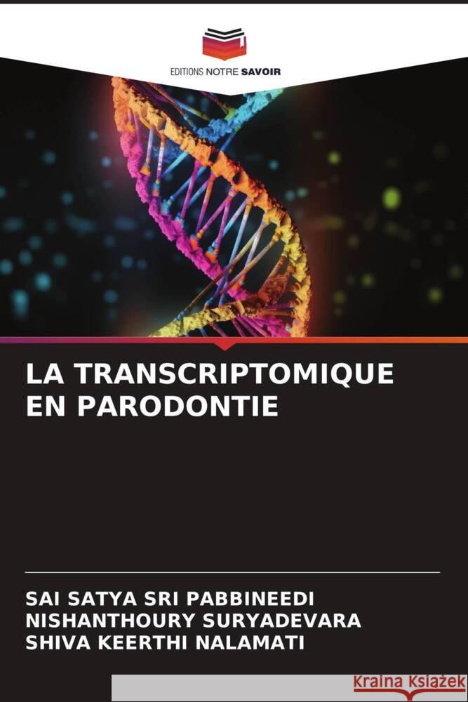 LA TRANSCRIPTOMIQUE EN PARODONTIE PABBINEEDI, SAI SATYA SRI, SURYADEVARA, NISHANTHOURY, NALAMATI, SHIVA KEERTHI 9786206345831