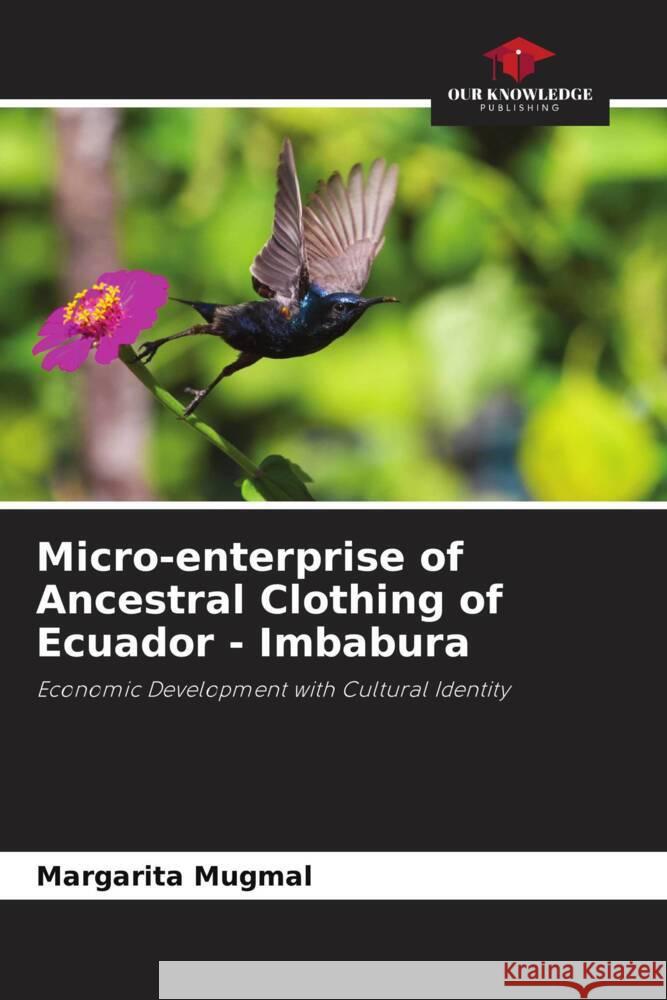 Micro-enterprise of Ancestral Clothing of Ecuador - Imbabura Mugmal, Margarita 9786206346272