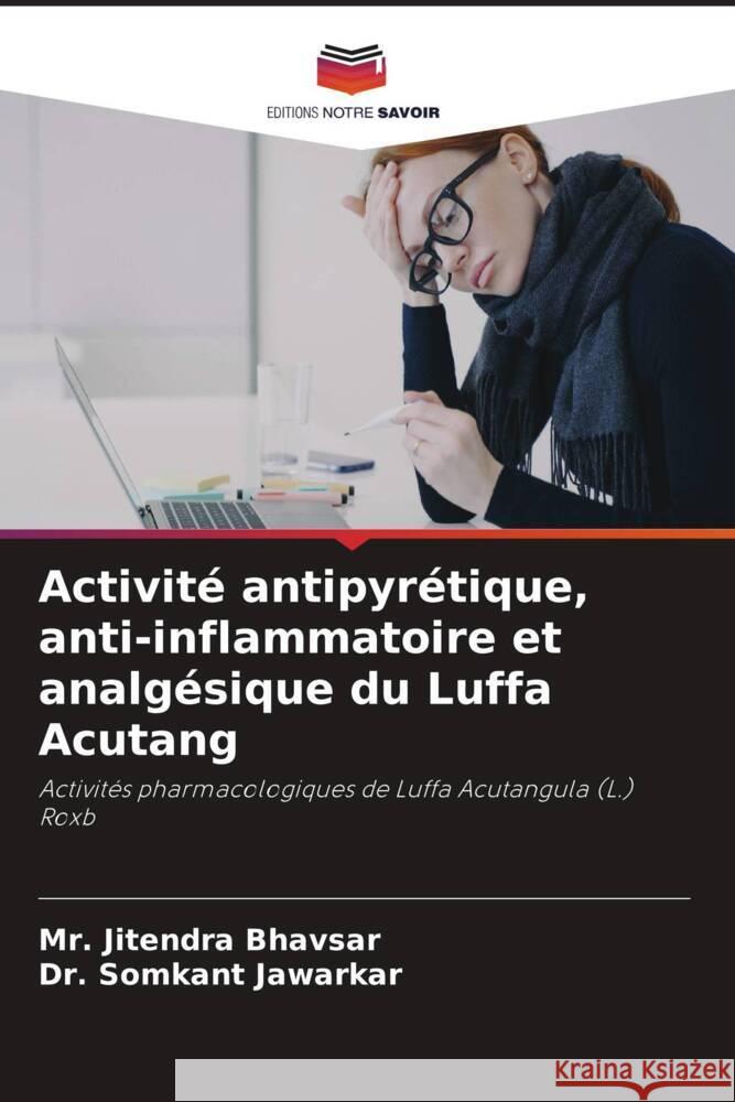 Activité antipyrétique, anti-inflammatoire et analgésique du Luffa Acutang Bhavsar, Mr. Jitendra, Jawarkar, Dr. Somkant 9786206346524 Editions Notre Savoir