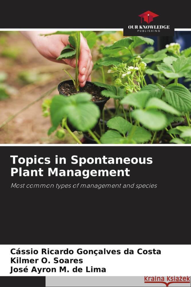 Topics in Spontaneous Plant Management Ricardo Gonçalves da Costa, Cássio, O. Soares, Kilmer, M. de Lima, José Ayron 9786206346746