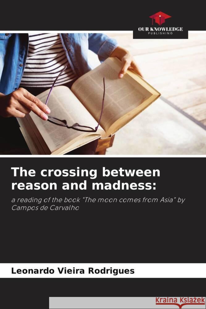 The crossing between reason and madness: Vieira Rodrigues, Leonardo 9786206346807