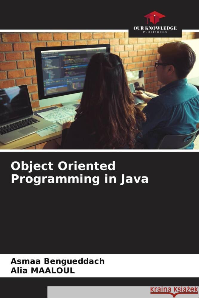 Object Oriented Programming in Java Bengueddach, Asmaa, MAALOUL, Alia 9786206346920 Our Knowledge Publishing