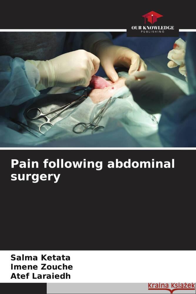 Pain following abdominal surgery Ketata, Salma, Zouche, Imene, Laraiedh, Atef 9786206347408