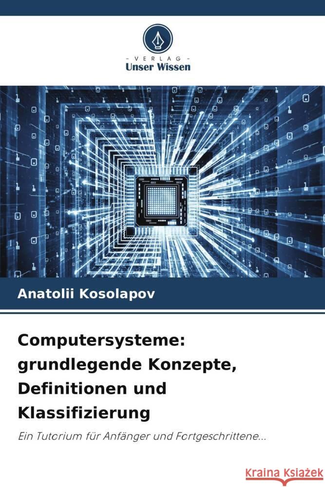 Computersysteme: grundlegende Konzepte, Definitionen und Klassifizierung Kosolapov, Anatolii 9786206347750