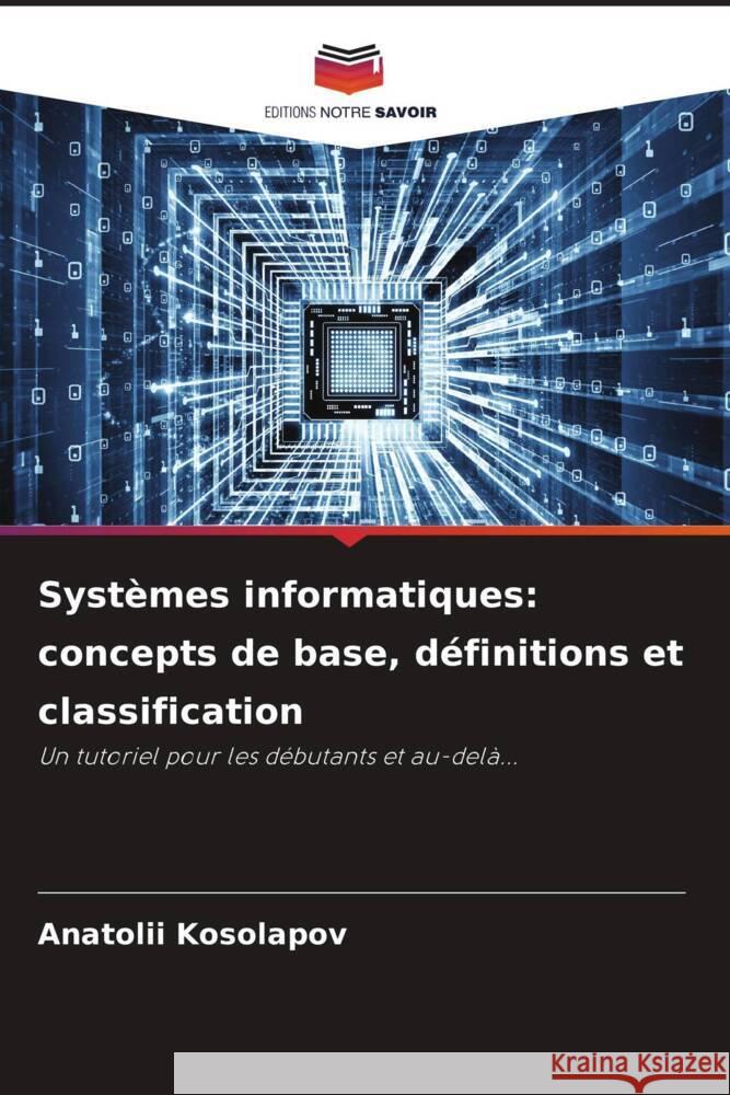 Systèmes informatiques: concepts de base, définitions et classification Kosolapov, Anatolii 9786206347767