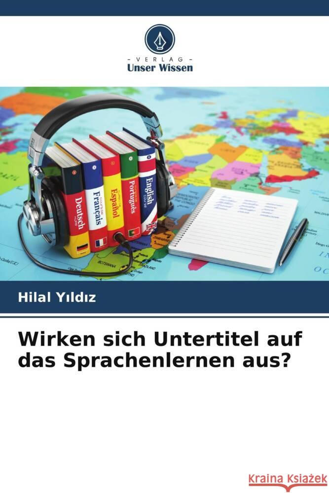 Wirken sich Untertitel auf das Sprachenlernen aus? Yildiz, Hilal 9786206347828