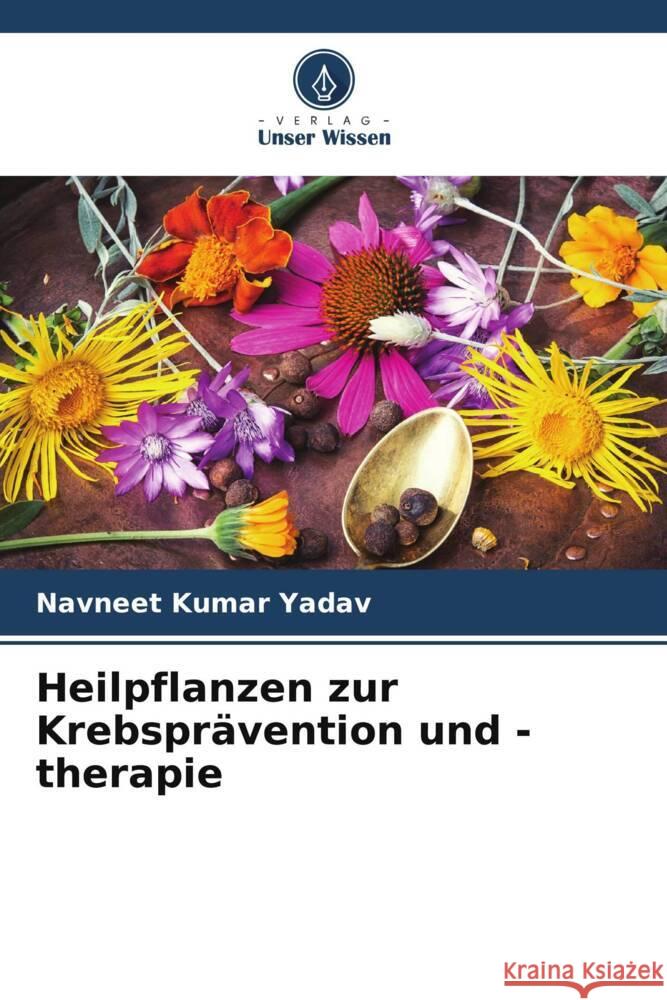 Heilpflanzen zur Krebsprävention und -therapie Yadav, Navneet Kumar 9786206348061